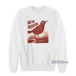 Cease Your Investigations Sweatshirt 1