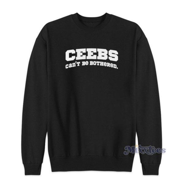 Ceebs Can’t Be Bothered Sweatshirt