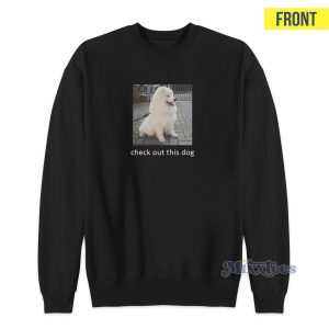 Check Out This Dog Ask Me To Turn Around Sweatshirt 1