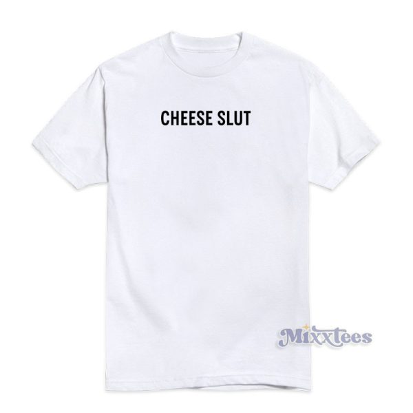 Cheese Slut T-Shirt For Unisex