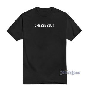 Cheese Slut T-Shirt For Unisex