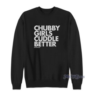 Chubby Girls Cuddle Better Sweatshirt