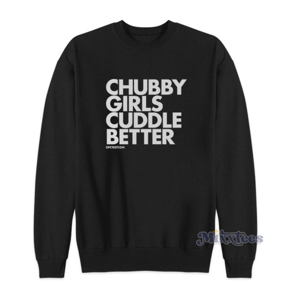 Chubby Girls Cuddle Better Sweatshirt