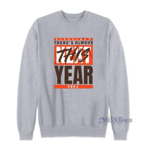 Cleveland Browns There's Always This Year 2021 Sweatshirt 1