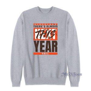 Cleveland Browns There's Always This Year 2021 Sweatshirt 2