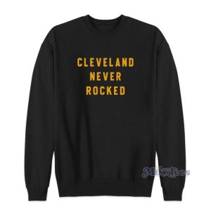 Cleveland Never Rocked Sweatshirt 2