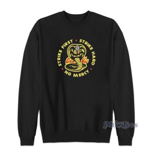 Cobra Kai Strike First Strike Hard No Mercy Sweatshirt