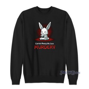 Coffee Makes Me Less Murdery Sweatshirt 1