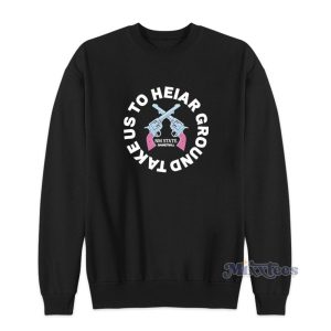 Colin Deaver Take Us To Heiar Ground Sweatshirt 1