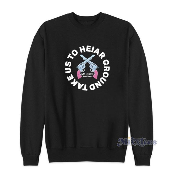 Colin Deaver Take Us To Heiar Ground Sweatshirt