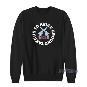 Colin Deaver Take Us To Heiar Ground Sweatshirt 2