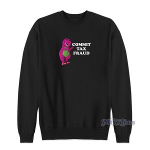 Commit Tax Fraud Barney Sweatshirt For Unisex 1