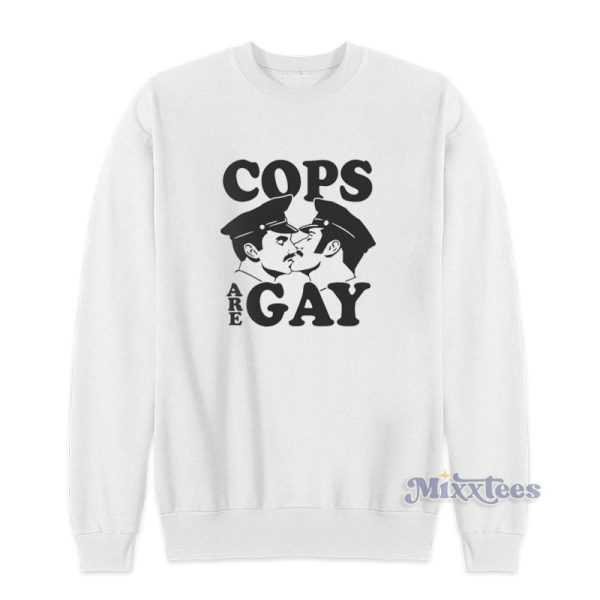 Cops Are Gay Sweatshirt For Unisex