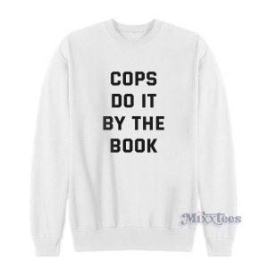 Cops Do It By The Book Sweatshirt For Unisex