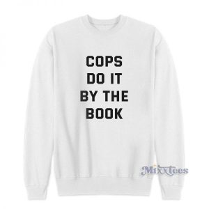 Cops Do It By The Book Sweatshirt For Unisex 2