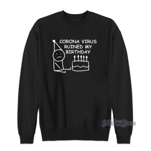 Corona Virus Ruined My Birthday Sweatshirt for Unisex 1