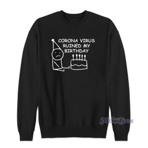 Corona Virus Ruined My Birthday Sweatshirt for Unisex 2