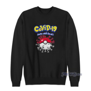 Covid 19 Gotta Catch Em All Pokemon Sweatshirt 1