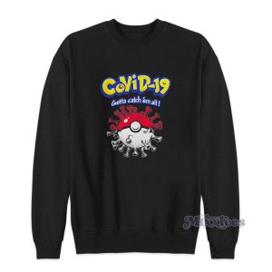 Covid 19 Gotta Catch Em All Pokemon Sweatshirt 2