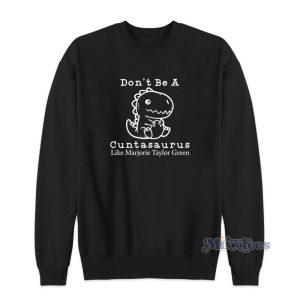 Cuntasaurus Like Marjorie Taylor Green Sweatshirt