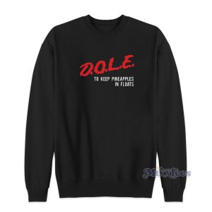 DOLE To Keep Pineapples In Floats Sweatshirt for Unisex