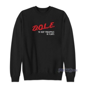 DOLE To Keep Pineapples In Floats Sweatshirt for Unisex 2