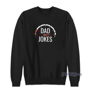 Dad Jokes Gas Tank Meter Sweatshirt Cheap Custom