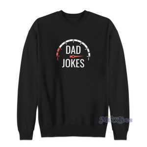 Dad Jokes Gas Tank Meter Sweatshirt Cheap Custom 1