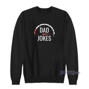 Dad Jokes Gas Tank Meter Sweatshirt Cheap Custom 2