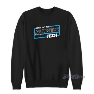 Dad Of An Autistic Jedi Sweatshirt 1