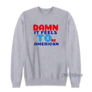 Damn It Feels To Be American Sweatshirt 2