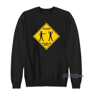 Danger Police In Area Sweatshirt for Unisex