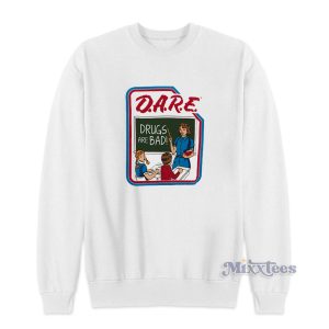 Dare Drugs Are Bad Sweatshirt for Unisex 1