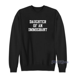 Daughter Of An Immigrant Sweatshirt Cheap Custom 1