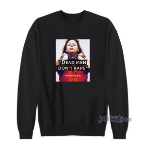 Dead Men Don't Rape Aileen Wuornos Sweatshirt 1