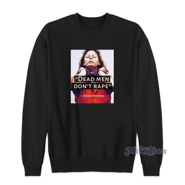 Dead Men Don’t Rape Aileen Wuornos Sweatshirt