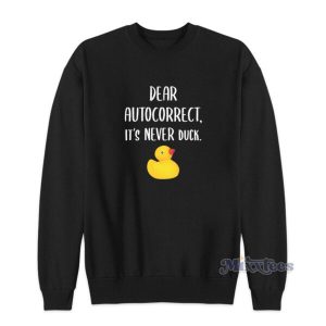 Dear Autocorrect Its Never Duck Sweatshirt 2