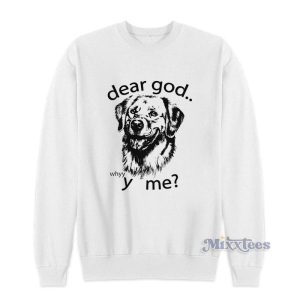 Dear God Why Me Sweatshirt For Unisex 2