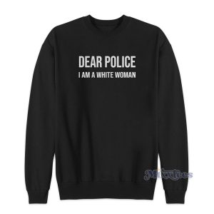 Dear Police I Am A White Women Sweatshirt for Unisex