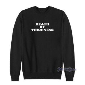 Death By Thiccness Sweatshirt For Unisex
