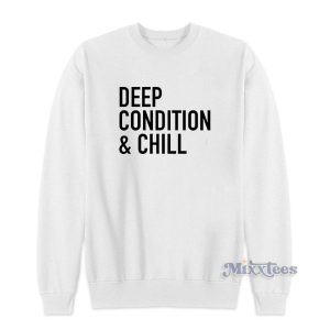 Deep Condition And Chill Sweatshirt for Unisex 2