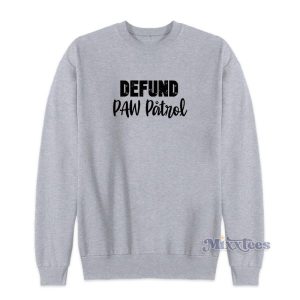 Defund Paw Patrol Sweatshirt For Unisex