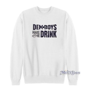 Dem Boys Make Me Drink Sweatshirt For Unisex 2