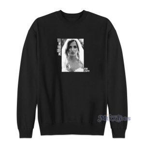Demi Lovato Tell Me You Love Me Funny Sweatshirt