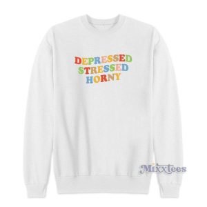 Depressed Stressed Horny Sweatshirt for Unisex 2