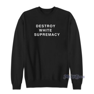 Destroy White Supremacy Sweatshirt for Unisex