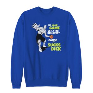 Did Your Game Get A Rib Removed Cause It Sucks Dick Sweatshirt 1