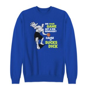 Did Your Game Get A Rib Removed Cause It Sucks Dick Sweatshirt 2