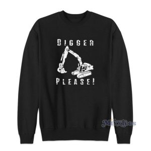 Digger Please Pun Backhoe Bulldozer Earth Movers Sweatshirt 2