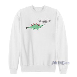 Dino You Are Doing A Good Job Sweatshirt 1